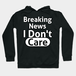 Breaking News I Don't Care Sassy Hoodie